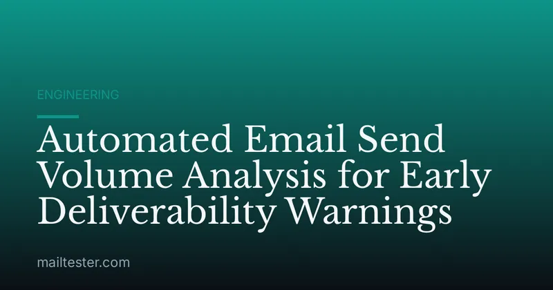 Automated Email Send Volume Analysis for Early Deliverability Warnings