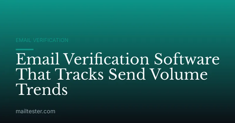 Email Verification Software That Tracks Send Volume Trends