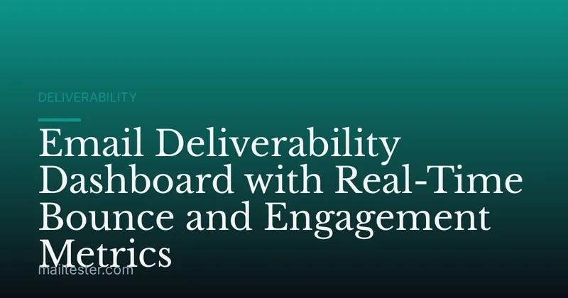 Email Deliverability Dashboard with Real-Time Bounce and Engagement Metrics