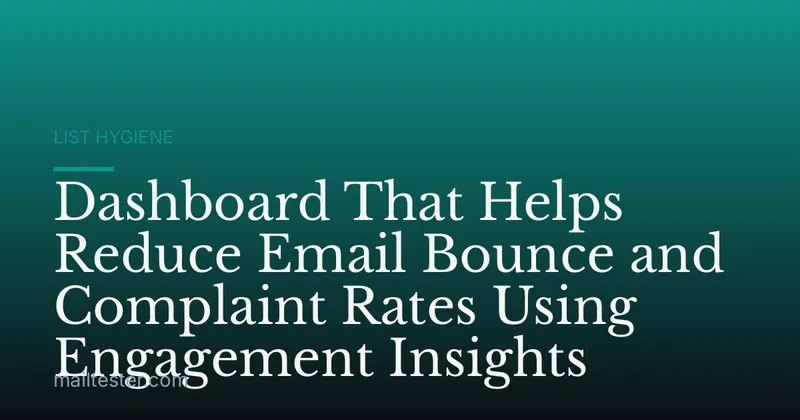 Dashboard That Helps Reduce Email Bounce and Complaint Rates Using Engagement Insights