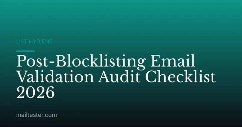Post-Blocklisting Email Validation Audit Checklist 2026