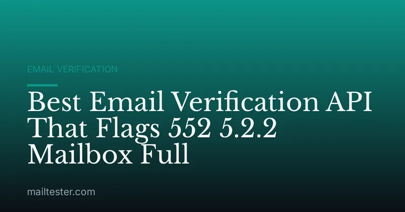 Best Email Verification API That Flags 552 5.2.2 Mailbox Full