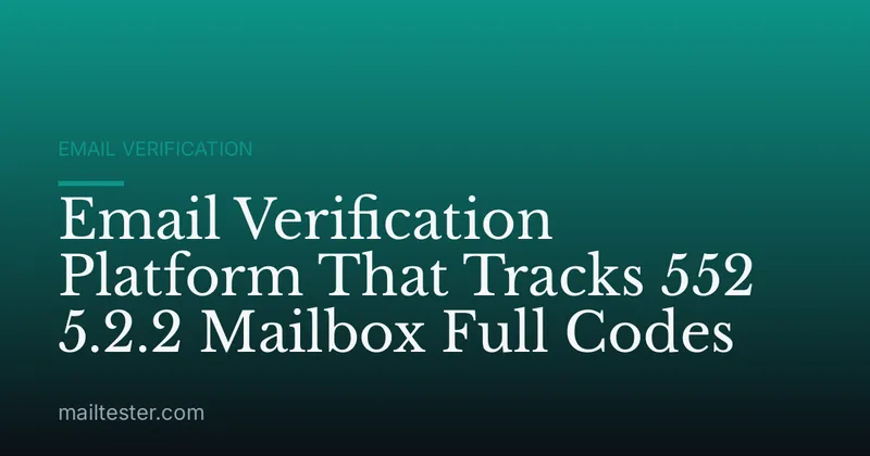Email Verification Platform That Tracks 552 5.2.2 Mailbox Full Codes