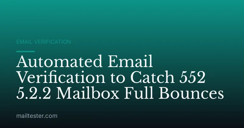 Automated Email Verification to Catch 552 5.2.2 Mailbox Full Bounces