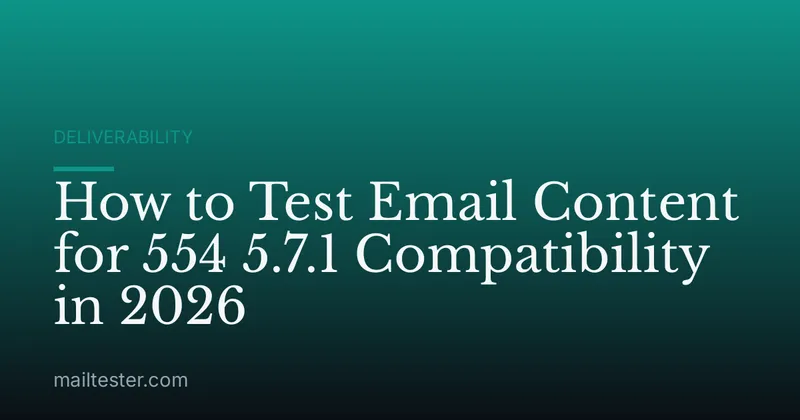 How to Test Email Content for 554 5.7.1 Compatibility in 2026