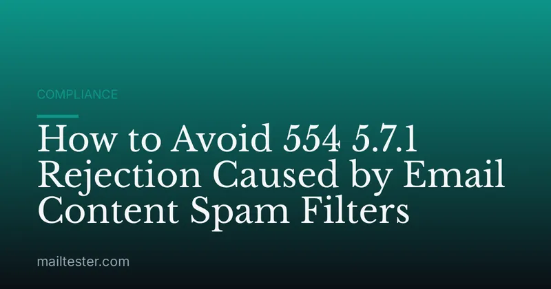 How to Avoid 554 5.7.1 Rejection Caused by Email Content Spam Filters