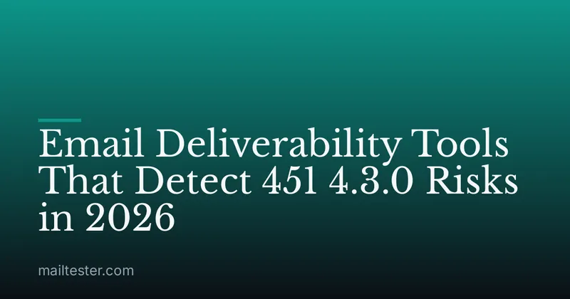 Email Deliverability Tools That Detect 451 4.3.0 Risks in 2026