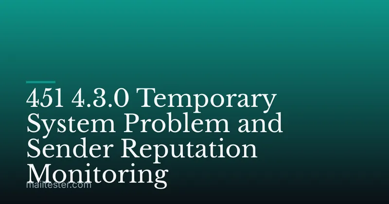 451 4.3.0 Temporary System Problem and Sender Reputation Monitoring