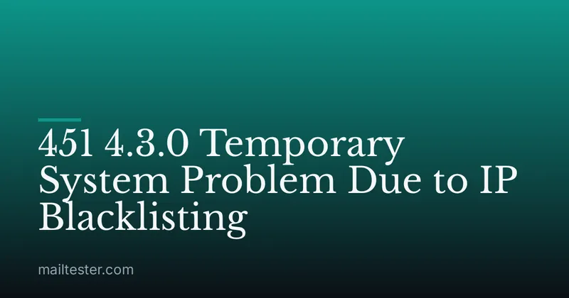 451 4.3.0 Temporary System Problem Due to IP Blacklisting
