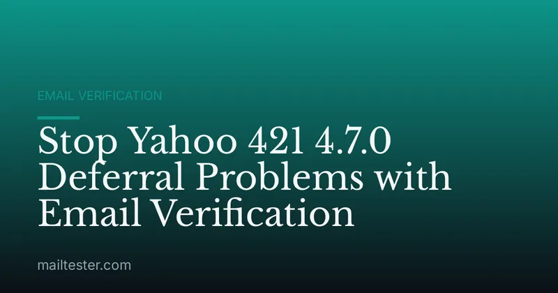 Stop Yahoo 421 4.7.0 Deferral Problems with Email Verification