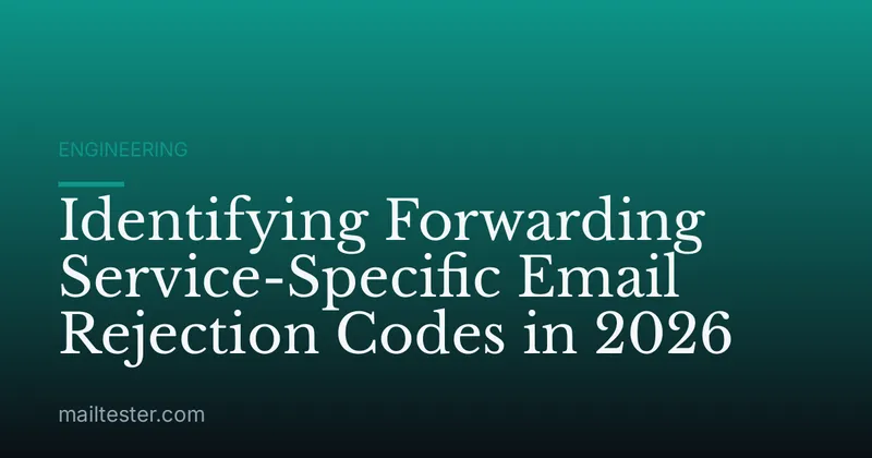 Identifying Forwarding Service-Specific Email Rejection Codes in 2026