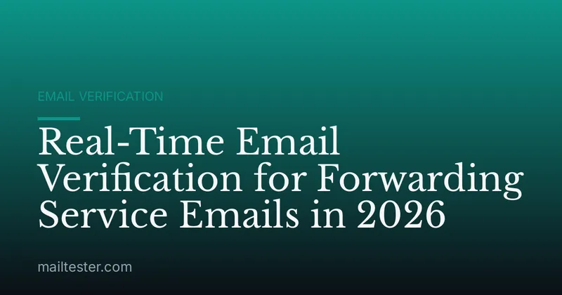 Real-Time Email Verification for Forwarding Service Emails in 2026