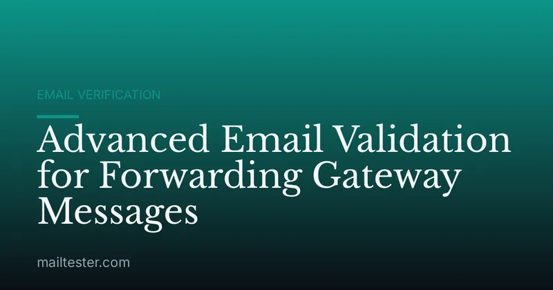Advanced Email Validation for Forwarding Gateway Messages