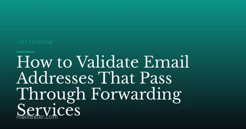 How to Validate Email Addresses That Pass Through Forwarding Services
