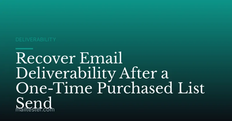 Recover Email Deliverability After a One-Time Purchased List Send