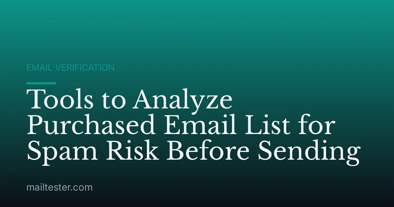 Tools to Analyze Purchased Email List for Spam Risk Before Sending