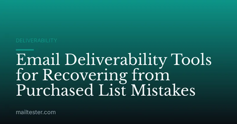 Email Deliverability Tools for Recovering from Purchased List Mistakes