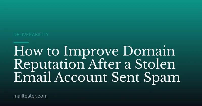 How to Improve Domain Reputation After a Stolen Email Account Sent Spam