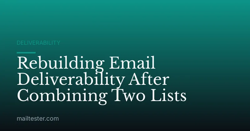 Rebuilding Email Deliverability After Combining Two Lists