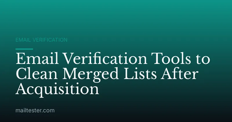 Email Verification Tools to Clean Merged Lists After Acquisition