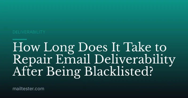 How Long Does It Take to Repair Email Deliverability After Being Blacklisted?