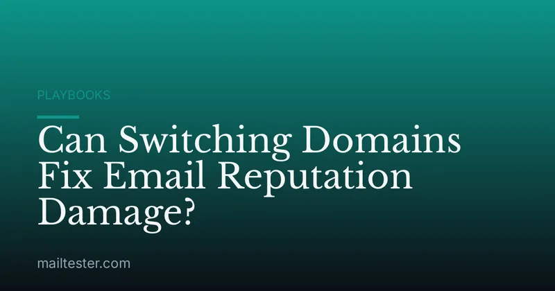 Can Switching Domains Fix Email Reputation Damage?