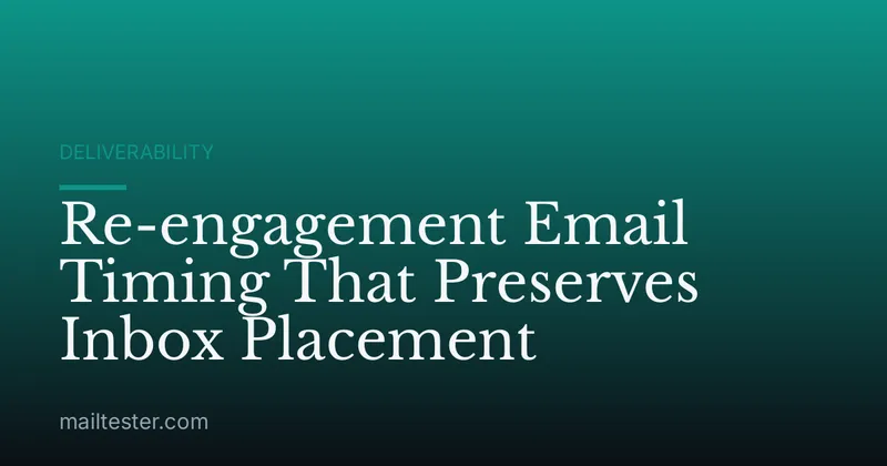 Re-engagement Email Timing That Preserves Inbox Placement