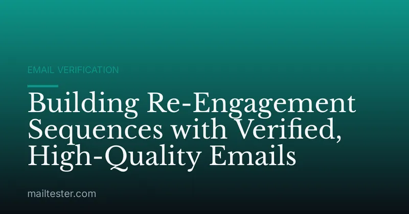 Building Re-Engagement Sequences with Verified, High-Quality Emails