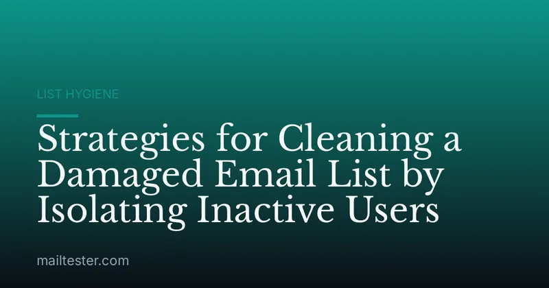 Strategies for Cleaning a Damaged Email List by Isolating Inactive Users