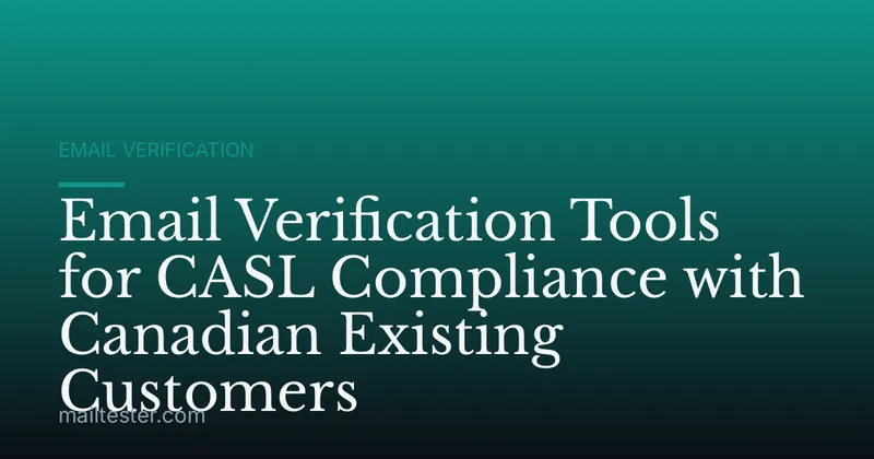 Email Verification Tools for CASL Compliance with Canadian Existing Customers