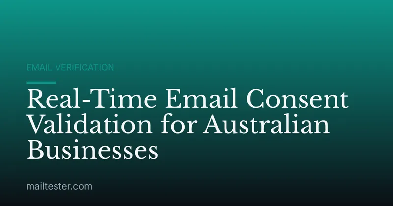Real-Time Email Consent Validation for Australian Businesses