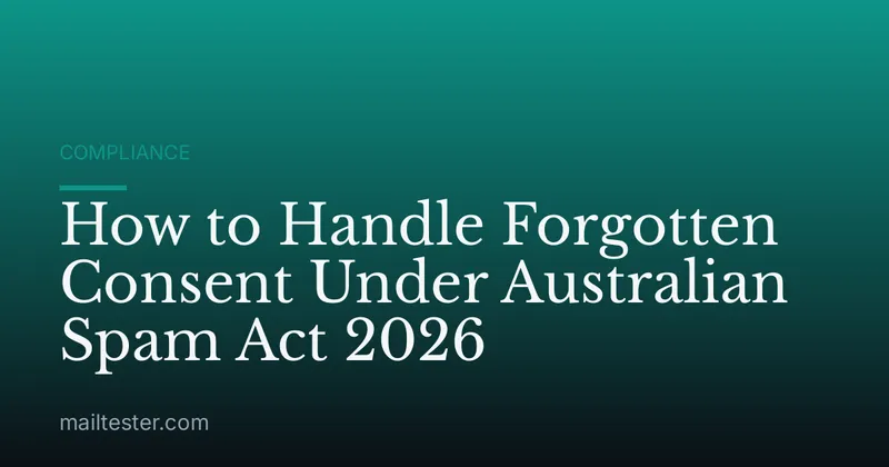 How to Handle Forgotten Consent Under Australian Spam Act 2026