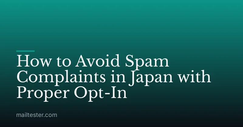 How to Avoid Spam Complaints in Japan with Proper Opt-In