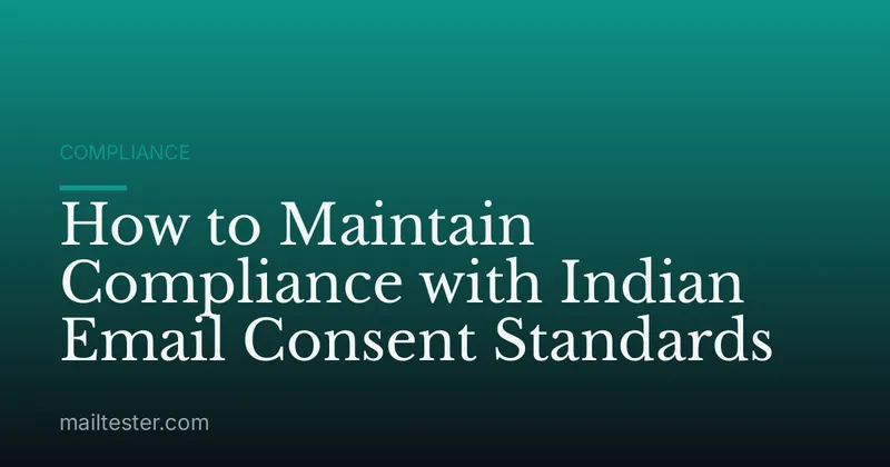 How to Maintain Compliance with Indian Email Consent Standards