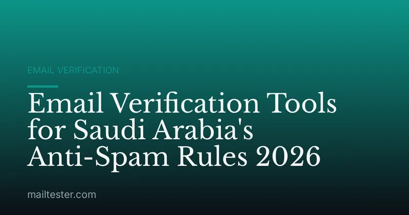 Email Verification Tools for Saudi Arabia's Anti-Spam Rules 2026
