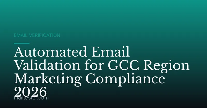 Automated Email Validation for GCC Region Marketing Compliance 2026