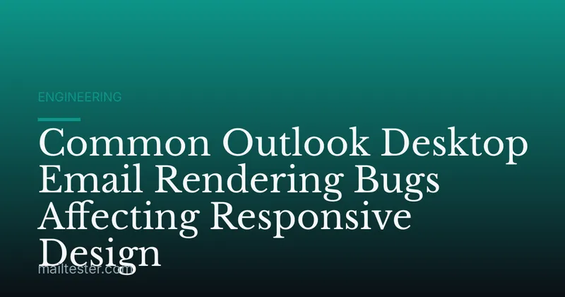 Common Outlook Desktop Email Rendering Bugs Affecting Responsive Design