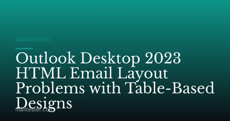 Outlook Desktop 2023 HTML Email Layout Problems with Table-Based Designs