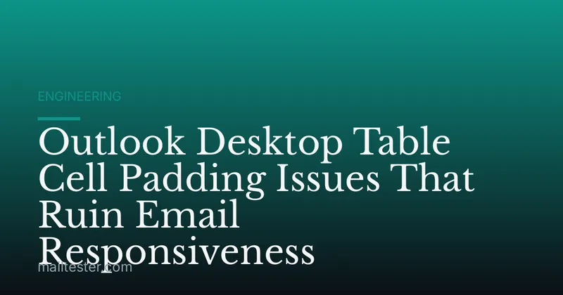 Outlook Desktop Table Cell Padding Issues That Ruin Email Responsiveness