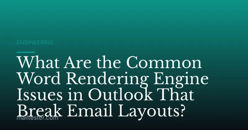 What Are the Common Word Rendering Engine Issues in Outlook That Break Email Layouts?