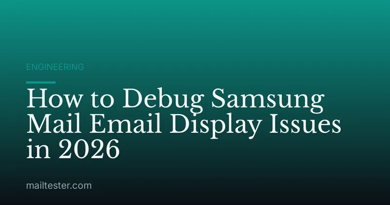 How to Debug Samsung Mail Email Display Issues in 2026