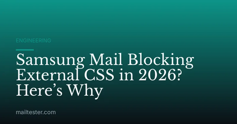 Samsung Mail Blocking External CSS in 2026? Here’s Why