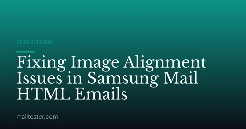 Fixing Image Alignment Issues in Samsung Mail HTML Emails