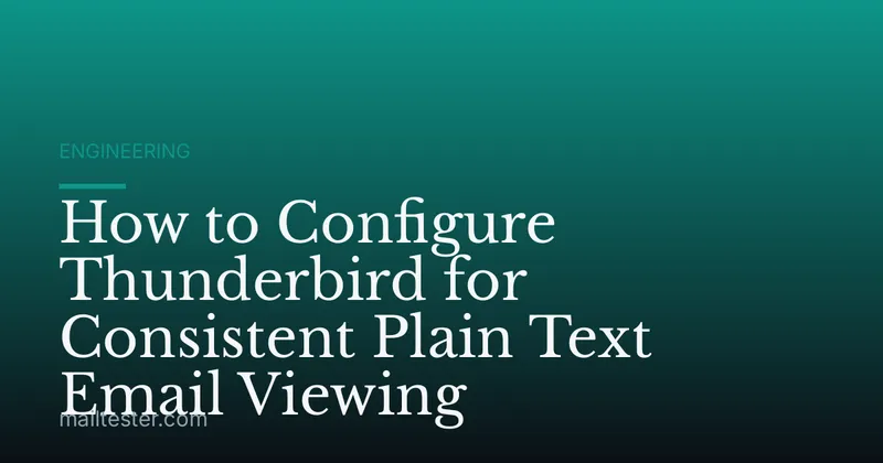 How to Configure Thunderbird for Consistent Plain Text Email Viewing