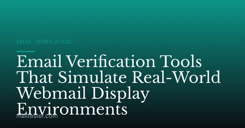 Email Verification Tools That Simulate Real-World Webmail Display Environments