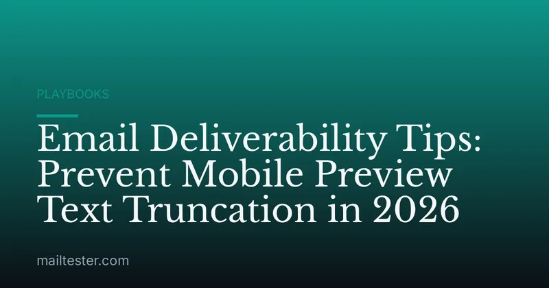 Email Deliverability Tips: Prevent Mobile Preview Text Truncation in 2026