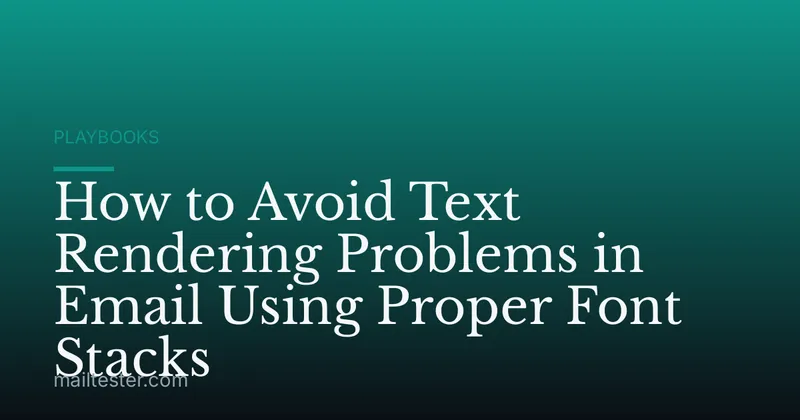 How to Avoid Text Rendering Problems in Email Using Proper Font Stacks