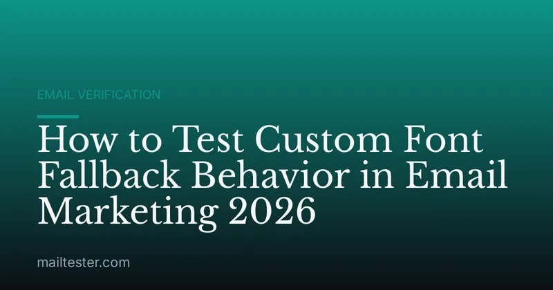 How to Test Custom Font Fallback Behavior in Email Marketing 2026