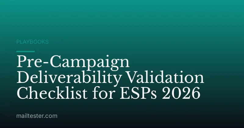 Pre-Campaign Deliverability Validation Checklist for ESPs 2026