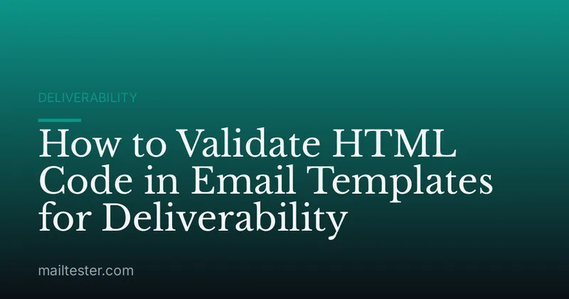 How to Validate HTML Code in Email Templates for Deliverability